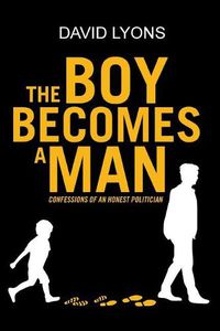 Cover image for The Boy Becomes a Man: Confessions of an Honest Politician