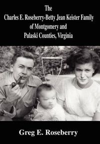 Cover image for The Charles E. Roseberry-Betty Jean Keister Family of Montgomery and Pulaski Counties, Virginia
