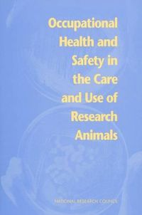 Cover image for Occupational Health and Safety in the Care and Use of Research Animals