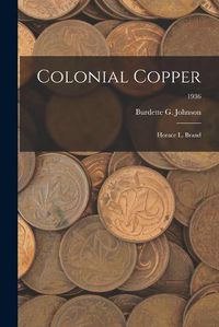 Cover image for Colonial Copper: Horace L. Brand; 1936