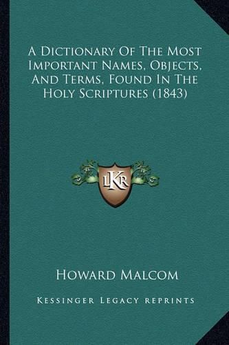 A Dictionary of the Most Important Names, Objects, and Terms, Found in the Holy Scriptures (1843)