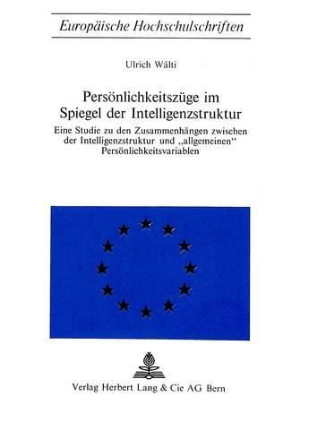 Cover image for Persoenlichkeitszuege Im Spiegel Der Intelligenzstruktur: Eine Studie Zu Den Zusammenhaengen Zwischen Der Intelligenzstruktur Und -Allgemeinen- Persoenlichkeitsvariablen