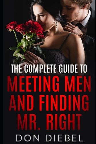 Cover image for The Complete Guide to Meeting Men and Finding Mr. Right