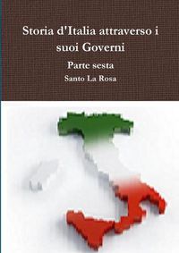 Cover image for Storia d'Italia attraverso i suoi Governi Parte sesta