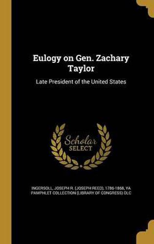 Eulogy on Gen. Zachary Taylor: Late President of the United States