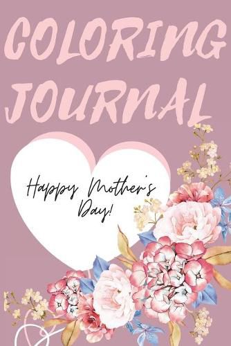 Cover image for Happy Mother's Day Coloring Journal.Stunning Coloring Journal for Mother's Day, the Perfect Gift for the Best Mum in the World.