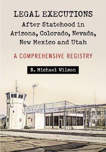 Cover image for Legal Executions After Statehood in Arizona, Colorado, Nevada, New Mexico and Utah: A Comprehensive Registry