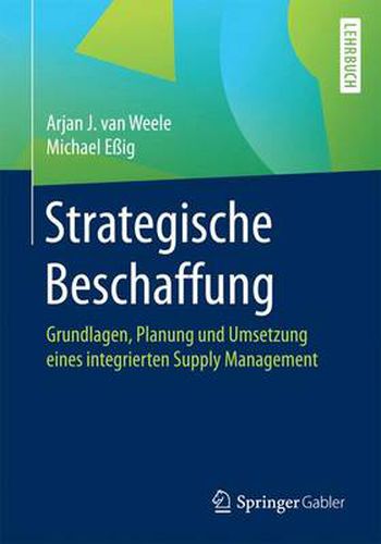 Cover image for Strategische Beschaffung: Grundlagen, Planung und Umsetzung eines integrierten Supply Management