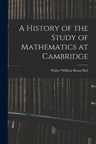 Cover image for A History of the Study of Mathematics at Cambridge