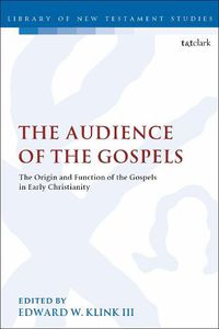 Cover image for The Audience of the Gospels: The Origin and Function of the Gospels in Early Christianity