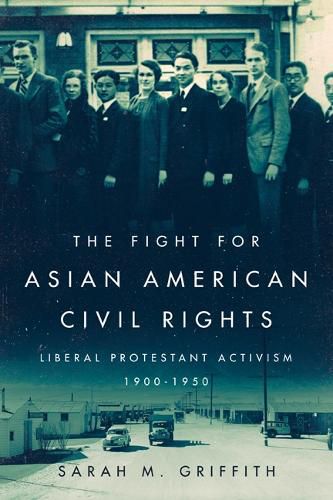 Cover image for The Fight for Asian American Civil Rights: Liberal Protestant Activism, 1900-1950