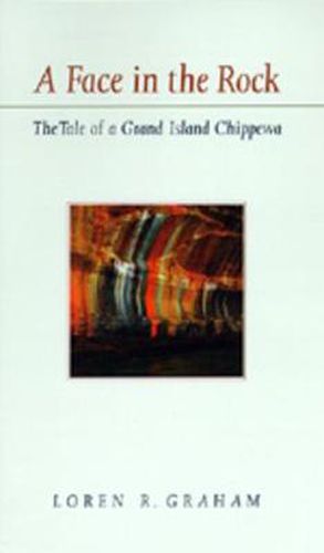 Cover image for A Face in the Rock: The Tale of a Grand Island Chippewa