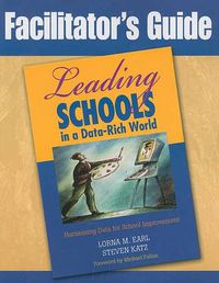 Cover image for Facilitator's Guide to Leading Schools in a Data-rich World: Harnessing Data for School Improvement