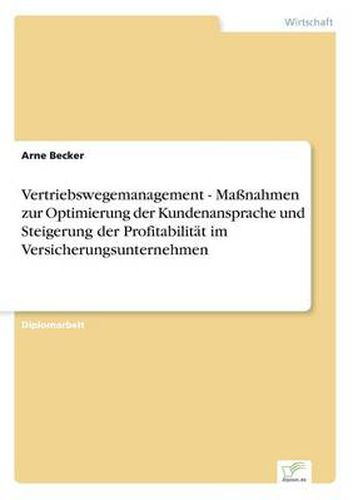 Cover image for Vertriebswegemanagement - Massnahmen zur Optimierung der Kundenansprache und Steigerung der Profitabilitat im Versicherungsunternehmen