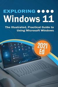 Cover image for Exploring Windows 11: The Illustrated, Practical Guide to Using Microsoft Windows