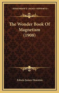 Cover image for The Wonder Book of Magnetism (1908)