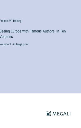 Seeing Europe with Famous Authors; In Ten Volumes
