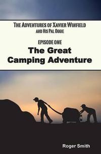 Cover image for The Adventures of Xavier Winfield and His Pal Oggie, The Great Camping Adventure