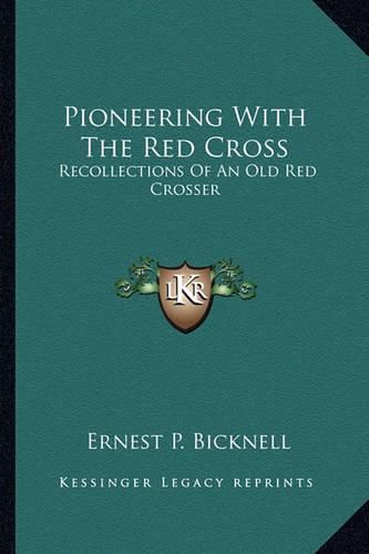 Cover image for Pioneering with the Red Cross: Recollections of an Old Red Crosser