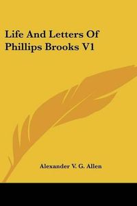 Cover image for Life and Letters of Phillips Brooks V1