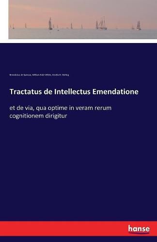 Tractatus de Intellectus Emendatione: et de via, qua optime in veram rerum cognitionem dirigitur