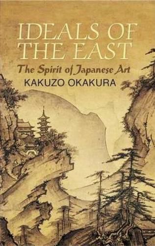 Cover image for Ideals of the East: The Spirit of Japanese Art