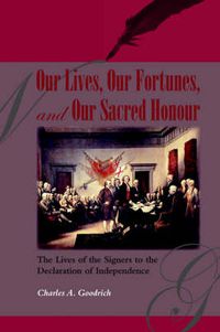 Cover image for Our Lives, Our Fortunes and Our Sacred Honour: The Lives of the Signers to the Declaration of Independence