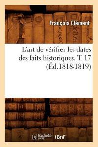 Cover image for L'Art de Verifier Les Dates Des Faits Historiques. T 17 (Ed.1818-1819)