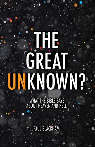 Cover image for The Great Unknown?: What the Bible says about Heaven and Hell