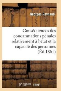 Cover image for Consequences Des Condamnations Penales Relativement A l'Etat Et La Capacite Des Personnes