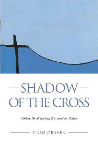 Shadow of the Cross: Catholic Social Teaching and Australian Politics