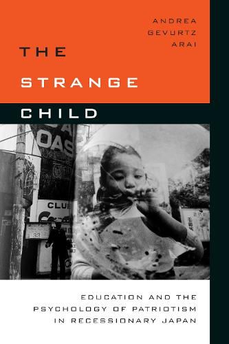 Cover image for The Strange Child: Education and the Psychology of Patriotism in Recessionary Japan