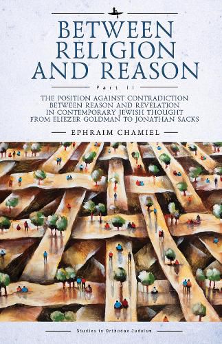 Between Religion and Reason (Part II): The Position against Contradiction between Reason and Revelation in Contemporary Jewish Thought from Eliezer Goldman to Jonathan Sacks