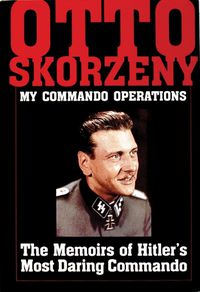 Cover image for My Command Operations: Memoirs of Hitler's Most Daring Commando