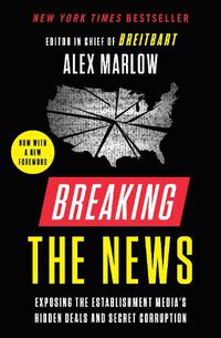 Cover image for Breaking the News: Exposing the Establishment Media's Hidden Deals and Secret Corruption