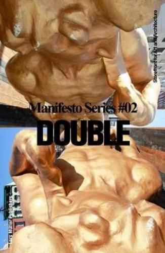 Cover image for Double: Storefront for Art and Architecture Manifesto Series 2