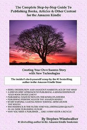 Cover image for The Complete Step-By-Step Guide To Publishing Books, Articles & Other Content For The Amazon Kindle: Creating Your Own Success Story With New Technologies