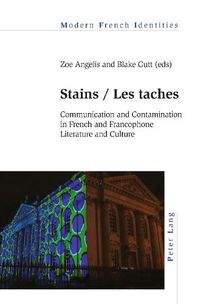 Cover image for Stains / Les taches: Communication and Contamination in French and Francophone Literature and Culture