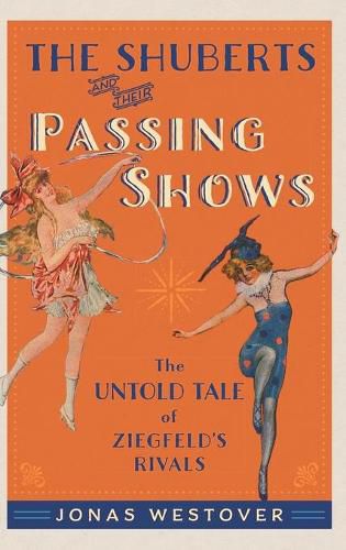 Cover image for The Shuberts and Their Passing Shows: The Untold Tale of Ziegfeld's Rivals