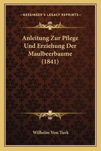 Cover image for Anleitung Zur Pflege Und Erziehung Der Maulbeerbaume (1841)