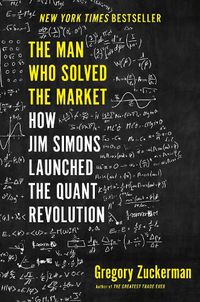 Cover image for The Man Who Solved the Market: How Jim  Simons Launched the Quant Revolution