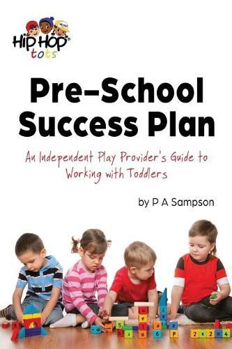 Cover image for Pre-School Success Plan: An Independent Play Provider's Guide to Working with Toddlers