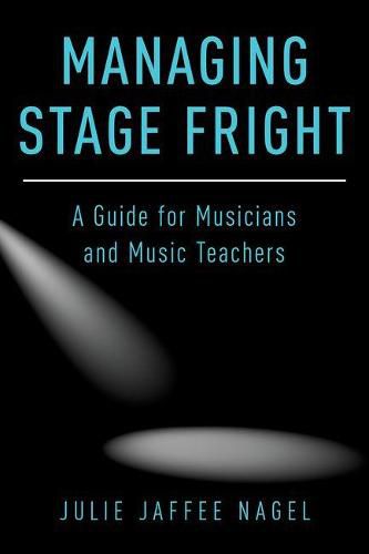 Cover image for Managing Stage Fright: A Guide for Musicians and Music Teachers