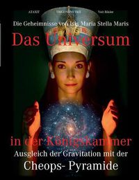 Cover image for Das Universum in der Koenigskammer: Die Geheimnisse von Isis Maria Stella Maris - Ausgleich der Gravitation mit der Cheops-Pyramide