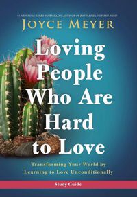 Cover image for Loving People Who Are Hard to Love Study Guide: Transforming Your World by Learning to Love Unconditionally