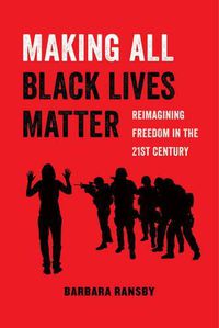 Cover image for Making All Black Lives Matter: Reimagining Freedom in the Twenty-First Century