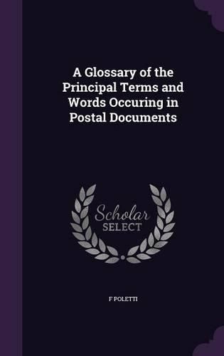 Cover image for A Glossary of the Principal Terms and Words Occuring in Postal Documents