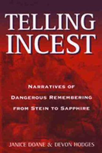 Cover image for Telling Incest: Narratives of Dangerous Remembering from Stein to Sapphire