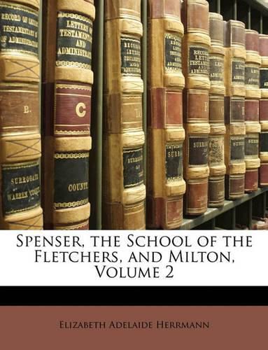 Cover image for Spenser, the School of the Fletchers, and Milton, Volume 2