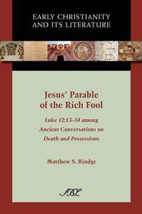 Cover image for Jesus' Parable of the Rich Fool: Luke 12:13-34 Among Ancient Conversations on Death and Possessions